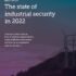 The State of Industrial Security 2022